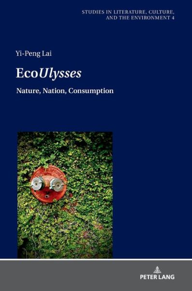 Cover for Yi-peng Lai · Eco&quot;Ulysses&quot;: Nature, Nation, Consumption - Studies in Literature, Culture, and the Environment / Studien zu Literatur, Kultur und Umwelt (Hardcover Book) [New edition] (2018)