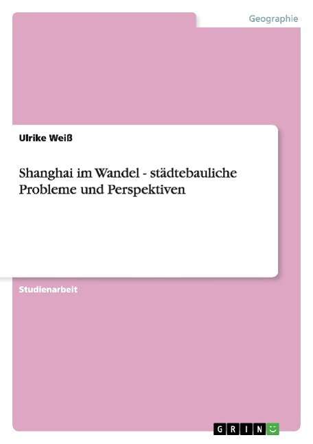 Cover for Weiß · Shanghai im Wandel - städtebaulich (Book) [German edition] (2008)