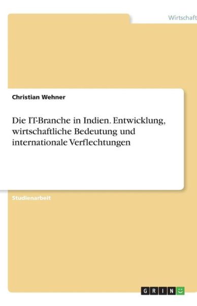 Cover for Christian Wehner · Die IT-Branche in Indien. Entwicklung, (Book) [German edition] (2007)