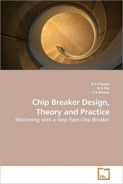 Cover for B S Chawla · Chip Breaker Design, Theory and Practice: Machining with a Step-type Chip Breaker (Pocketbok) (2009)