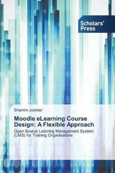 Cover for Joarder Shamim · Moodle Elearning Course Design: a Flexible Approach (Paperback Book) (2015)