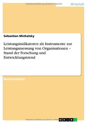 Cover for Sebastian Michalsky · Leistungsindikatoren als Instrumente zur Leistungsmessung von Organisationen - Stand der Forschung und Entwicklungstrend (Paperback Book) [German edition] (2011)