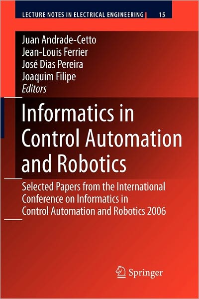 Cover for Juan Andrade Cetto · Informatics in Control Automation and Robotics: Selected Papers from the International Conference on Informatics in Control Automation and Robotics 2006 - Lecture Notes in Electrical Engineering (Paperback Book) [Softcover reprint of hardcover 1st ed. 2008 edition] (2010)