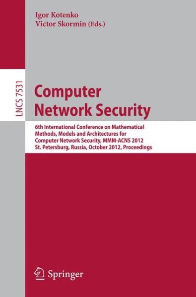 Cover for Igor Kotenko · Computer Network Security: 6th International Conference on Mathematical Methods, Models and Architectures for Computer Network Security, Mmm-acns 2012, St. Petersburg, Russia, October 17-19, 2012. Proceedings - Lecture Notes in Computer Science / Computer (Paperback Book) (2012)