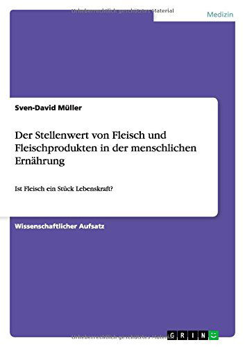 Der Stellenwert von Fleisch und Fleischprodukten in der menschlichen Ernahrung: Ist Fleisch ein Stuck Lebenskraft? - Sven-David Muller - Books - Grin Publishing - 9783656875031 - January 19, 2015