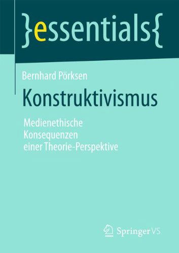 Cover for Bernhard Poerksen · Konstruktivismus: Medienethische Konsequenzen Einer Theorie-Perspektive - Essentials (Paperback Book) [2014 edition] (2014)