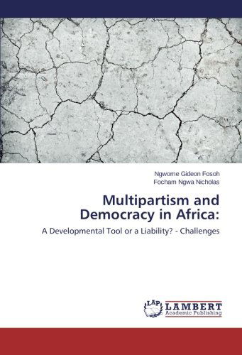 Multipartism and Democracy in Africa:: a Developmental Tool or a Liability? - Challenges - Focham Ngwa Nicholas - Livros - LAP LAMBERT Academic Publishing - 9783659593031 - 4 de setembro de 2014