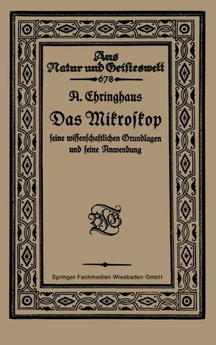 Cover for A Chringhaus · Das Mikroskop Seine Wissenschaftlichen Grundlagen Und Seine Anwendung - Aus Natur Und Geisteswelt (Paperback Book) [Softcover Reprint of the Original 1st 1921 edition] (1921)