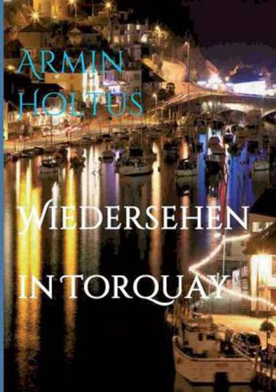 Cover for Armin Holtus · Wiedersehen in Torquay (Paperback Book) (2015)