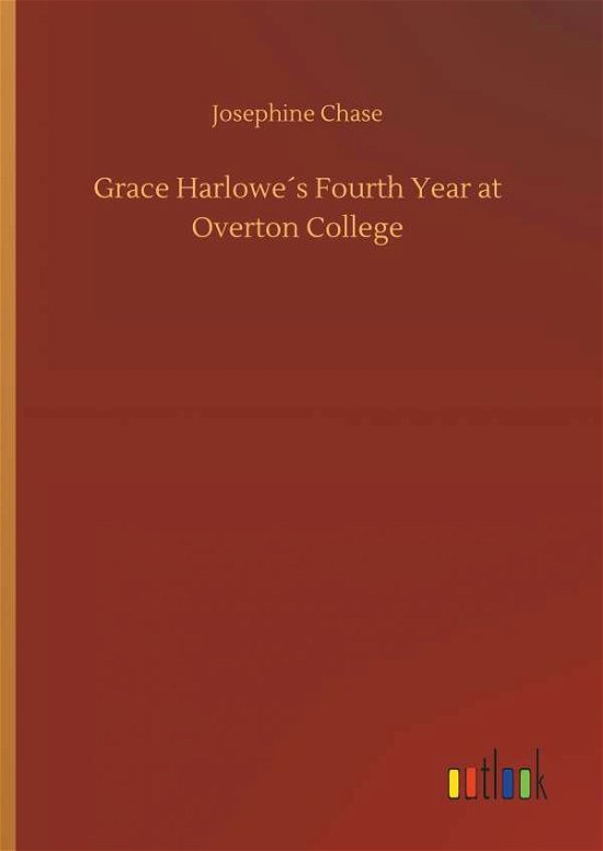 Grace Harlowe's Fourth Year at Ov - Chase - Kirjat -  - 9783734027031 - torstai 20. syyskuuta 2018