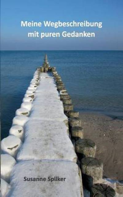 Cover for Susanne Spilker · Meine Wegbeschreibung: mit puren Gedanken (Paperback Book) (2016)