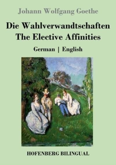 Cover for Johann Wolfgang Goethe · Die Wahlverwandtschaften / The Elective Affinities (Paperback Book) (2021)
