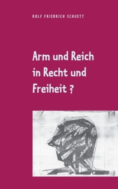 Cover for Rolf Friedrich Schuett · Arm und Reich in Recht und Freiheit?: Die soziale Frage uberlebte alle sozialistischen Antworten (Paperback Book) (2020)