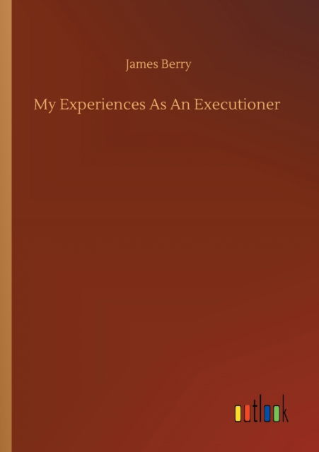 Cover for James Berry · My Experiences As An Executioner (Pocketbok) (2020)