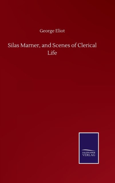 Cover for George Eliot · Silas Marner, and Scenes of Clerical Life (Gebundenes Buch) (2020)