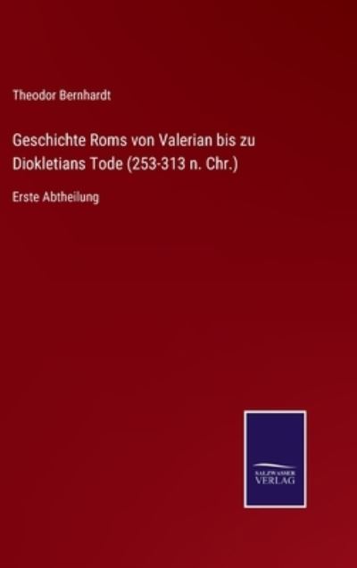 Cover for Theodor Bernhardt · Geschichte Roms von Valerian bis zu Diokletians Tode (253-313 n. Chr.) (Hardcover Book) (2021)