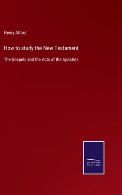 Cover for Henry Alford · How to study the New Testament (Hardcover bog) (2022)