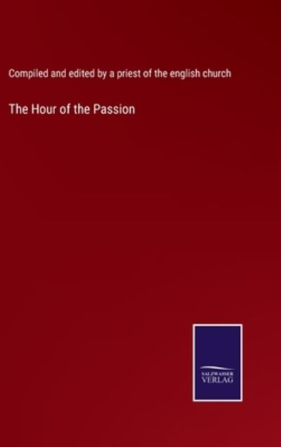 Cover for Comp &amp; Edt by a Pr of the Eng Chu · The Hour of the Passion (Hardcover Book) (2022)