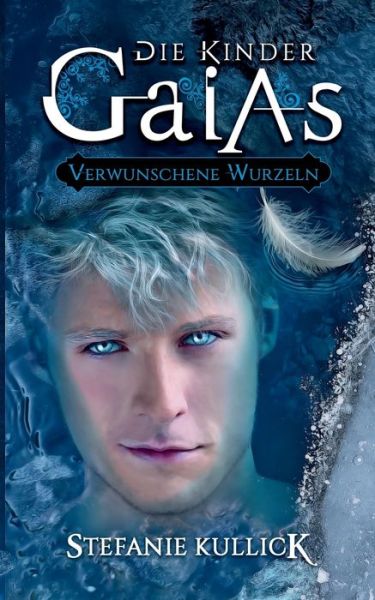 Cover for Stefanie Kullick · Die Kinder Gaias: Verwunschene Wurzeln (Paperback Book) (2020)