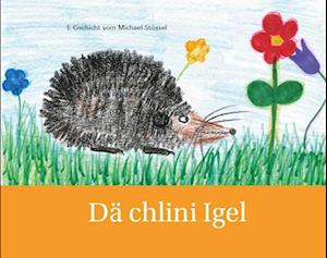 Dä chlini Igel - Michael Stössel - Books - Verlagshaus Schlosser - 9783758100031 - February 5, 2024