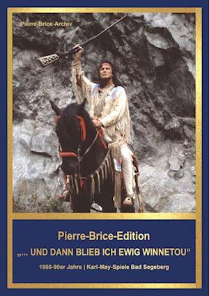 Cover for Hella Brice · Pierre-Brice-Edition Band 3 &quot;...und dann blieb ich ewig Winnetou&quot; (Hardcover Book) (2022)