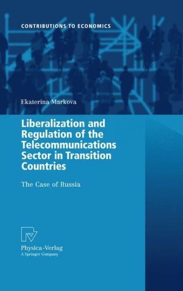 Cover for Ekaterina Markova · Liberalization and Regulation of the Telecommunications Sector in Transition Countries: The Case of Russia - Contributions to Economics (Hardcover Book) [2009 edition] (2008)