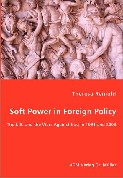Cover for Theresa Reinold · Soft Power in Foreign Policy - the U.s. and the Wars Against Iraq in 1991 and 2003 (Paperback Book) (2008)