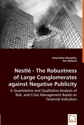 Cover for Maximilian Westphal Ken Bjelland · Nestle - the Robustness of Large Conglomerates Against Negative Publicity: a Quantitative and Qualitative Analysis of Risk, and Crisis Management Based on Financial Indicators (Paperback Book) (2008)