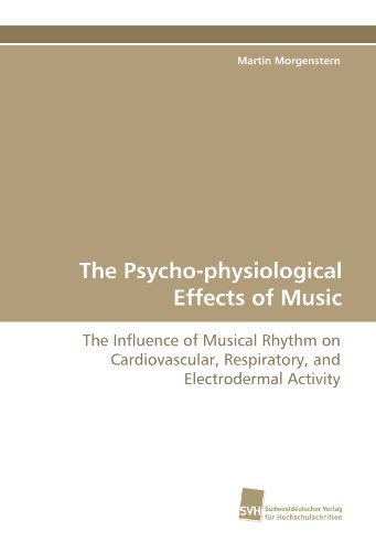 Cover for Martin Morgenstern · The Psycho-physiological Effects of Music: the Influence of Musical Rhythm on Cardiovascular, Respiratory, and Electrodermal Activity (Taschenbuch) (2010)