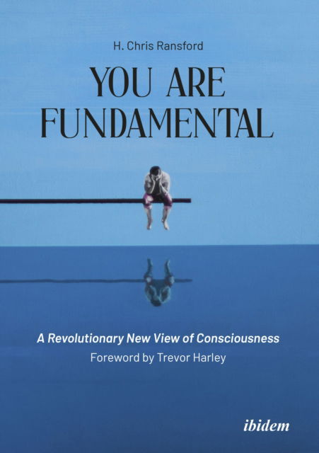 Cover for H Chris Ransford · You Are Fundamental: A Revolutionary New View of Consciousness: With a Foreword by Trevor Harley (Paperback Book) [New edition] (2022)