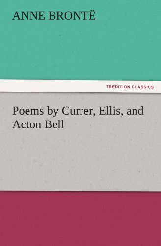 Poems by Currer, Ellis, and Acton Bell (Tredition Classics) - Anne Brontë - Bøger - tredition - 9783842445031 - 5. november 2011