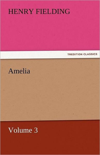 Amelia  -  Volume 3 (Tredition Classics) - Henry Fielding - Livres - tredition - 9783842461031 - 17 novembre 2011