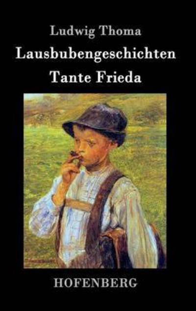 Cover for Ludwig Thoma · Lausbubengeschichten / Tante Frieda (Hardcover Book) (2015)