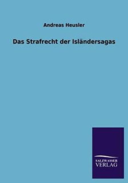 Cover for Andreas Heusler · Das Strafrecht Der Islandersagas (Paperback Book) [German edition] (2013)