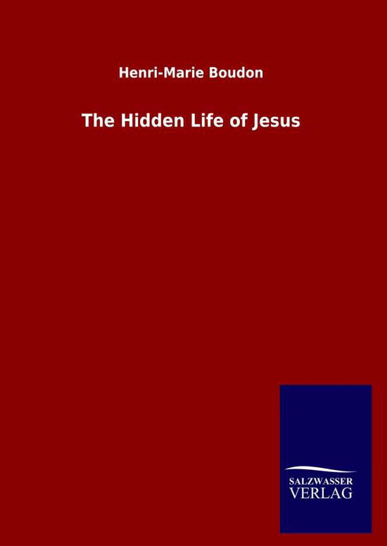 Cover for Henri-Marie Boudon · The Hidden Life of Jesus (Hardcover Book) (2020)