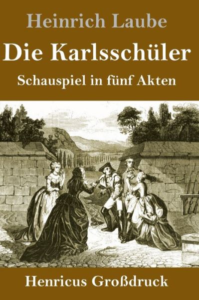 Cover for Heinrich Laube · Die Karlsschuler (Grossdruck) (Inbunden Bok) (2019)