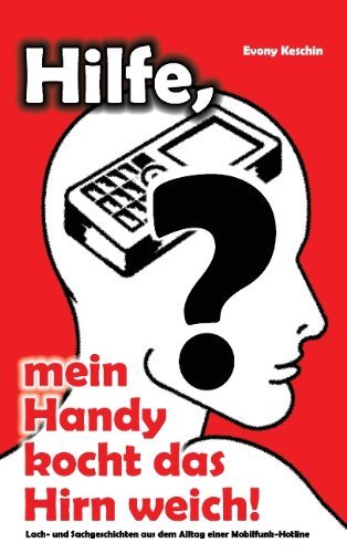 Cover for Evony Keschin · Hilfe, mein Handy kocht das Hirn weich!: Lach- und Sachgeschichten aus dem Alltag einer Mobilfunk-Kundenhotline (Pocketbok) [German edition] (2012)