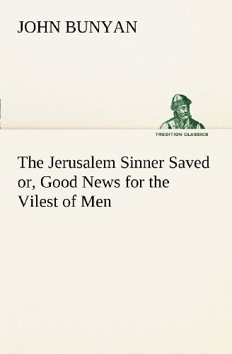 Cover for John Bunyan · The Jerusalem Sinner Saved; Or, Good News for the Vilest of men (Tredition Classics) (Paperback Book) (2012)
