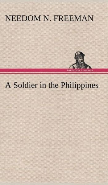 Cover for Needom N. Freeman · A Soldier in the Philippines (Hardcover Book) (2013)