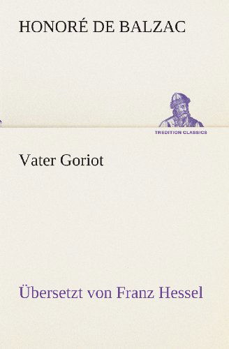 Cover for Honoré De Balzac · Vater Goriot: Übersetzt Von Franz Hessel (Tredition Classics) (German Edition) (Pocketbok) [German edition] (2013)