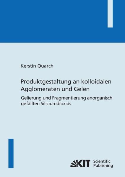 Cover for Kerstin Quarch · Produktgestaltung an kolloidalen Agglomeraten und Gelen: Gelierung und Fragmentierung anorganisch gefällten Siliciumdioxids (Paperback Book) (2014)
