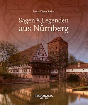 Cover for Horst-Dieter Radke · Sagen &amp; Legenden aus Nürnberg (Book) (2024)