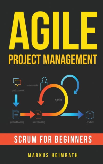 Cover for Markus Heimrath · Agile Project Management: Scrum for Beginners (Hardcover Book) (2019)