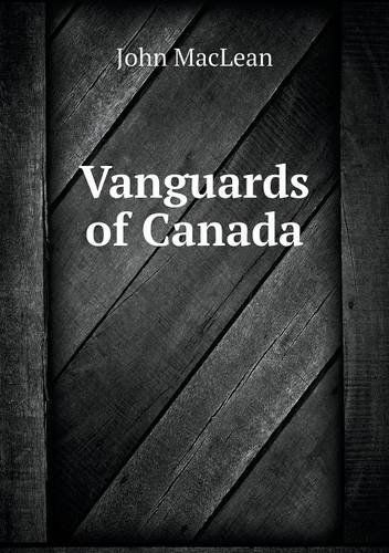 Vanguards of Canada - John Maclean - Bücher - Book on Demand Ltd. - 9785518953031 - 2014