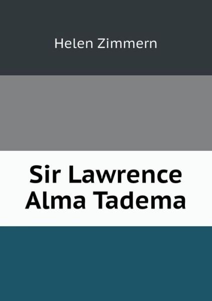 Cover for Helen Zimmern · Sir Lawrence Alma Tadema (Paperback Book) (2014)