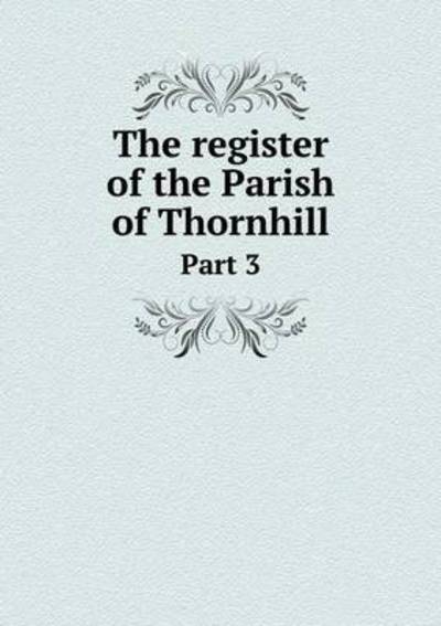 Cover for John Charlesworth · The Register of the Parish of Thornhill Part 3 (Pocketbok) (2015)