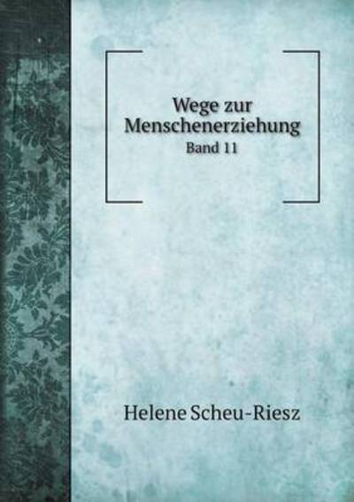 Cover for Helene Scheu-riesz · Wege Zur Menschenerziehung Band 11 (Paperback Book) (2015)