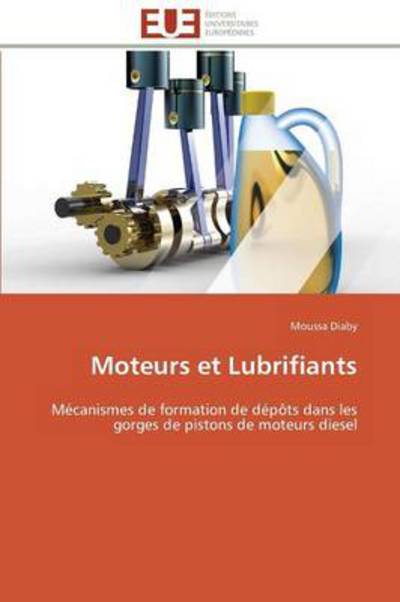 Cover for Moussa Diaby · Moteurs et Lubrifiants: Mécanismes De Formation De Dépôts Dans Les Gorges De Pistons De Moteurs Diesel (Paperback Book) [French edition] (2018)