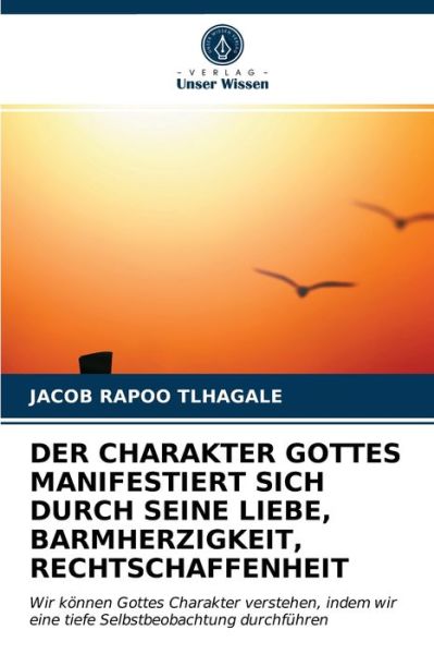 Cover for Jacob Rapoo Tlhagale · Der Charakter Gottes Manifestiert Sich Durch Seine Liebe, Barmherzigkeit, Rechtschaffenheit (Paperback Book) (2021)