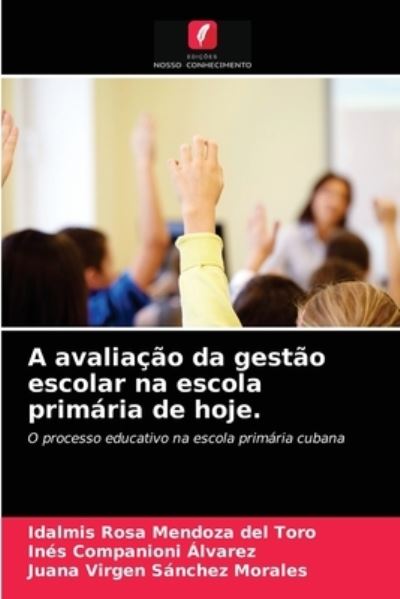 Cover for Idalmis Rosa Mendoza del Toro · A avaliação da gestão escolar na escola primária de hoje. (Paperback Book) (2021)
